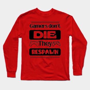 Gamers Don't Die They Respawn Gaming Long Sleeve T-Shirt